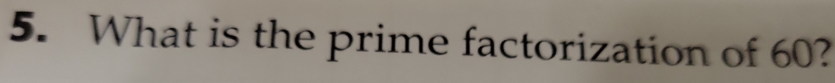 What is the prime factorization of 60?