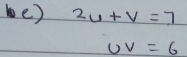 2u+v=7
UV=6