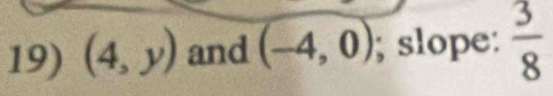 (4,y) and (-4,0); slope:  3/8 