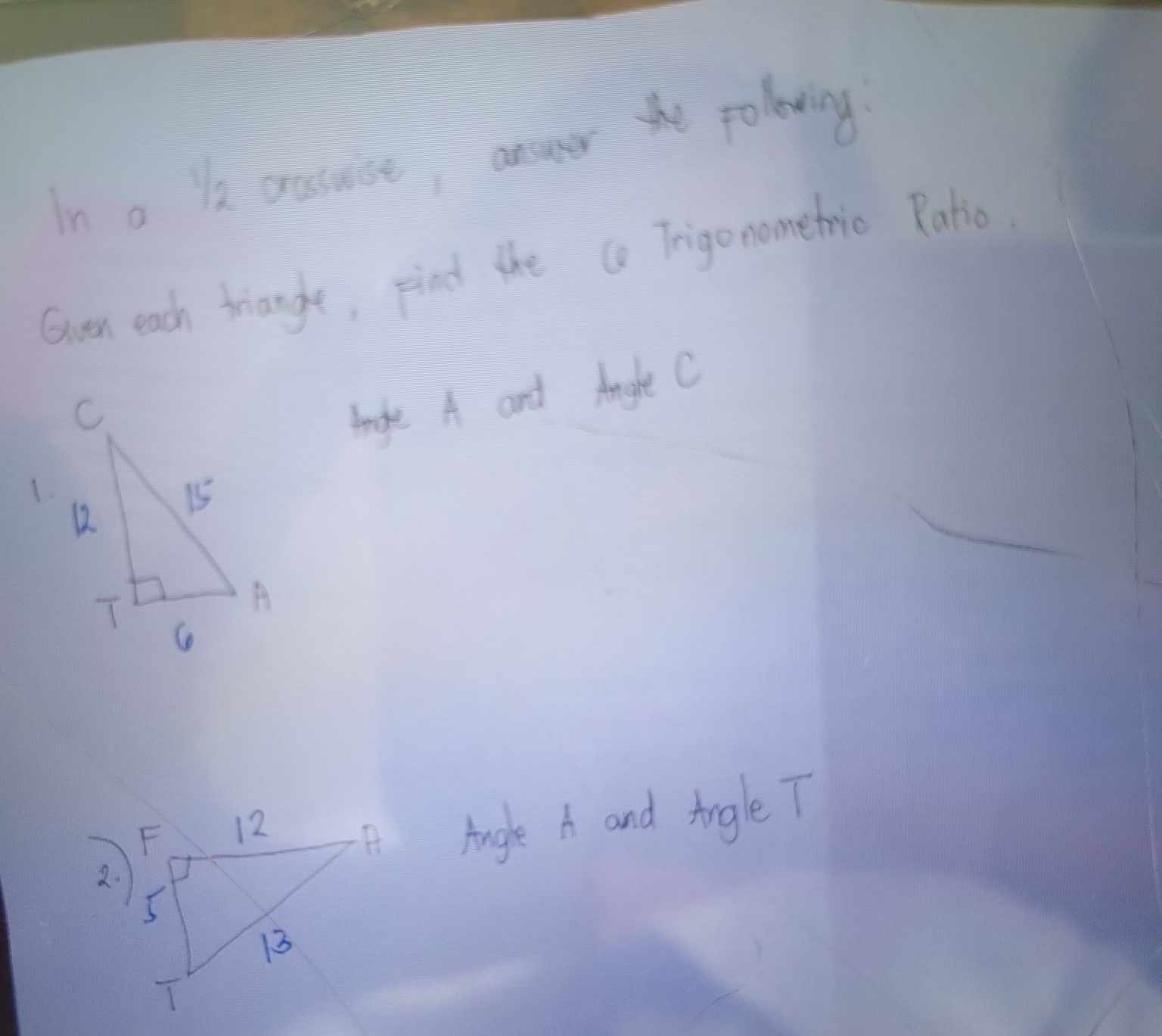 In a k assise, areer the polaring 
Gven each triange, find the Trigo nometric Patio 
trge A and Angle C
1. 
Aungle h and trgleT