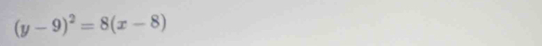 (y-9)^2=8(x-8)