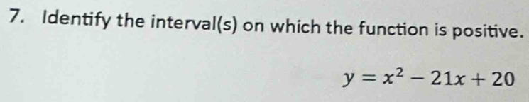 Identify the interval(s) on which the function is positive.
y=x^2-21x+20