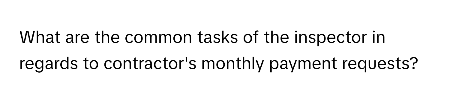 What are the common tasks of the inspector in regards to contractor's monthly payment requests?