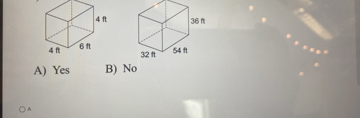 36 ft
32 ft 54 ft
A) Yes B) No
A