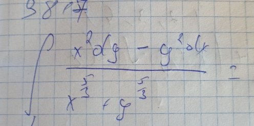 381
∈t frac x^3dy-y^2dxx^(frac 5)2· y^(frac 1)2=