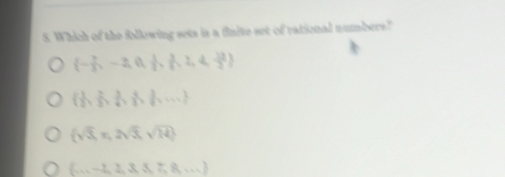 Which of the following sets is a finite set of rational numbers?
 - 7/3 ,-2,0, 1/7 7,2,frac 12 12/3 
  1/2 , 2/3 , 3/4 , 4/3 , 3/6 ,...
 sqrt(3),π ,2sqrt(3),sqrt(14)
 ...-2,2,3,5,8,...