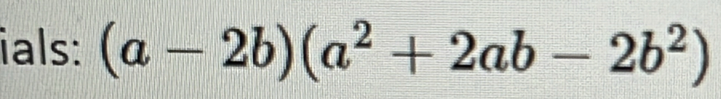 ials: (a-2b)(a^2+2ab-2b^2)