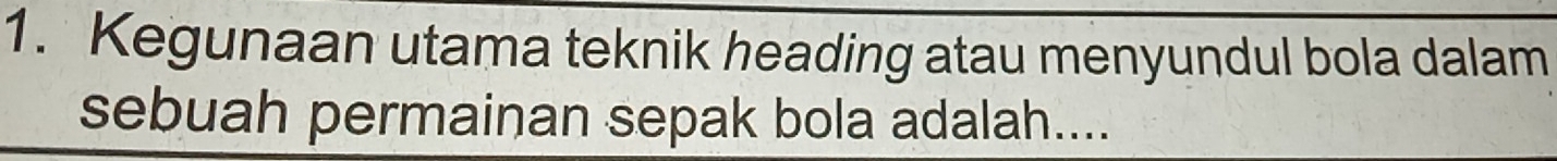 Kegunaan utama teknik heading atau menyundul bola dalam 
sebuah permainan sepak bola adalah....