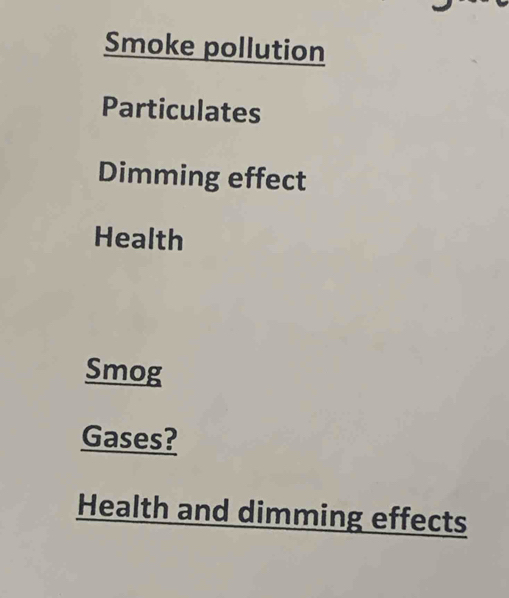 Smoke pollution 
Particulates 
Dimming effect 
Health 
Smog 
Gases? 
Health and dimming effects