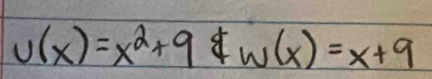 u(x)=x^2+9ln (x)=x+9