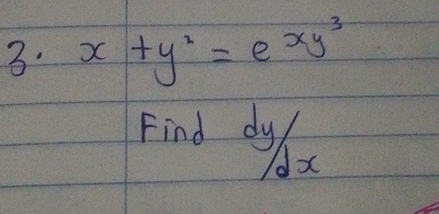 x+y^2=e^xy^3
Find dyt