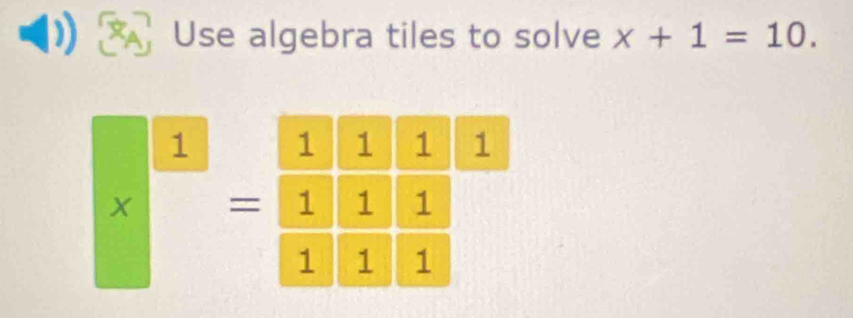 Use algebra tiles to solve x+1=10.
-
□ 