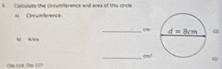 Calculate the circumference and area of this circle
a) Circumference:
_cm(72)
l Area
_ cm^2
Om 11á Ca 117