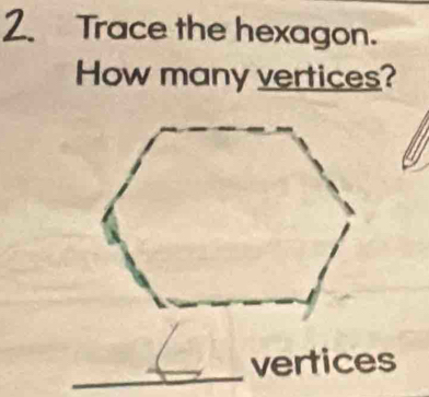 Trace the hexagon. 
How many vertices? 
_vertices