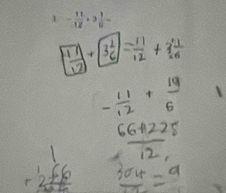  11/12 +3 1/6 = 11/12 +3 11/16 
- 11/12 + 19/6 
 (66+225)/12 
beginarrayr 1 1 + +2+ hline endarray
CO_1 s=9