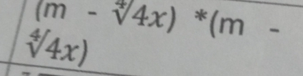 (m-sqrt[4](4)x)*(m-
sqrt[4]()4x)