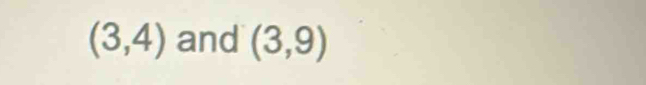 (3,4) and (3,9)