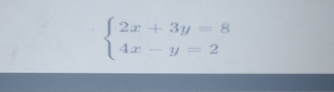 beginarrayl 2x+3y=8 4x-y=2endarray.