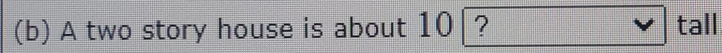 A two story house is about 10|? tall