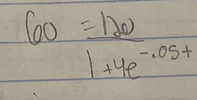 60= 120/1+4e^(-0.05+) 