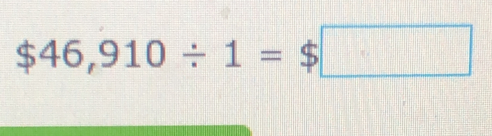 $46,910/ 1=$□