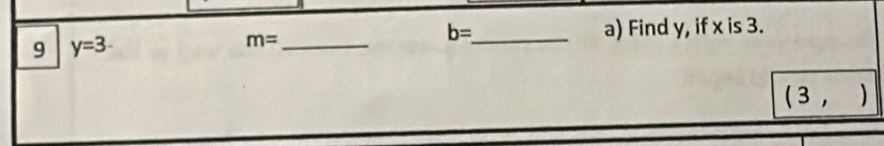 9 y=3
_ m=
b= _ a) Find y, if x is 3.
(3,)