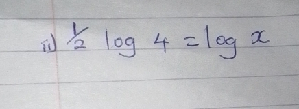 1/2log 4=log x