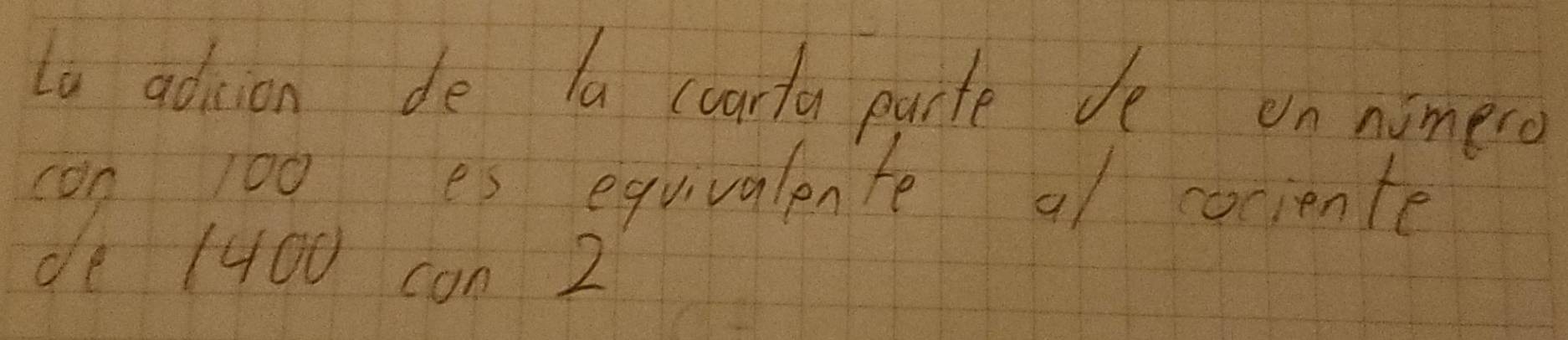 lo advon de la coarfu pucte de on nimero 
con 100 es equivalente a/ cociente 
de (400 can 2