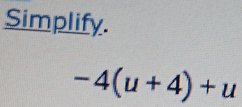 Simplify.
-4(u+4)+u