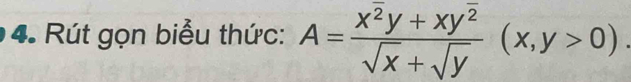 Rút gọn biểu thức: A=frac x^(overline 2)y+xyoverline ^2sqrt(x)+sqrt(y)(x,y>0)