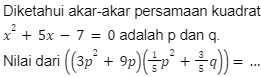 Diketahui akar-akar persamaan kuadrat
x^2+5x-7=0 adalah p dan q. 
Nilai dari ((3p^2+9p)( 1/5 p^2+ 3/5 q))= _