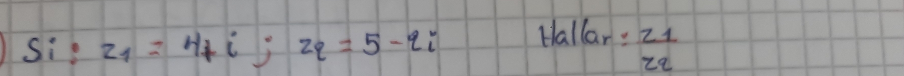 Hallar:
Si:z_1=H+i° z_2=5-2i frac z_1z_2