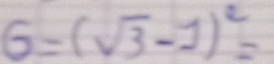 G=(sqrt(3)-1)^2=