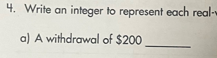 Solved: Write an integer to represent each real- _ a) A withdrawal of ...