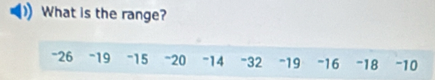 What is the range?
-26 -19 -15 ~20 -14 -32 -19 -16 -18 -10