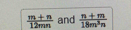  (m+n)/12mn  and  (n+m)/18m^3n 