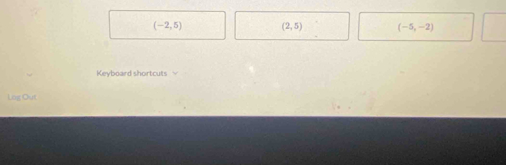 (-2,5)
(2,5)
(-5,-2)
Keyboard shortcuts 
Log Out