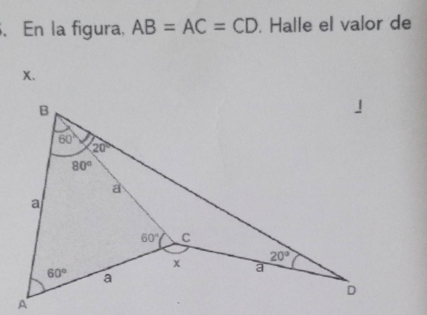 En la figura, AB=AC=CD. Halle el valor de
X.