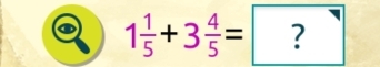 1 1/5 +3 4/5 =?