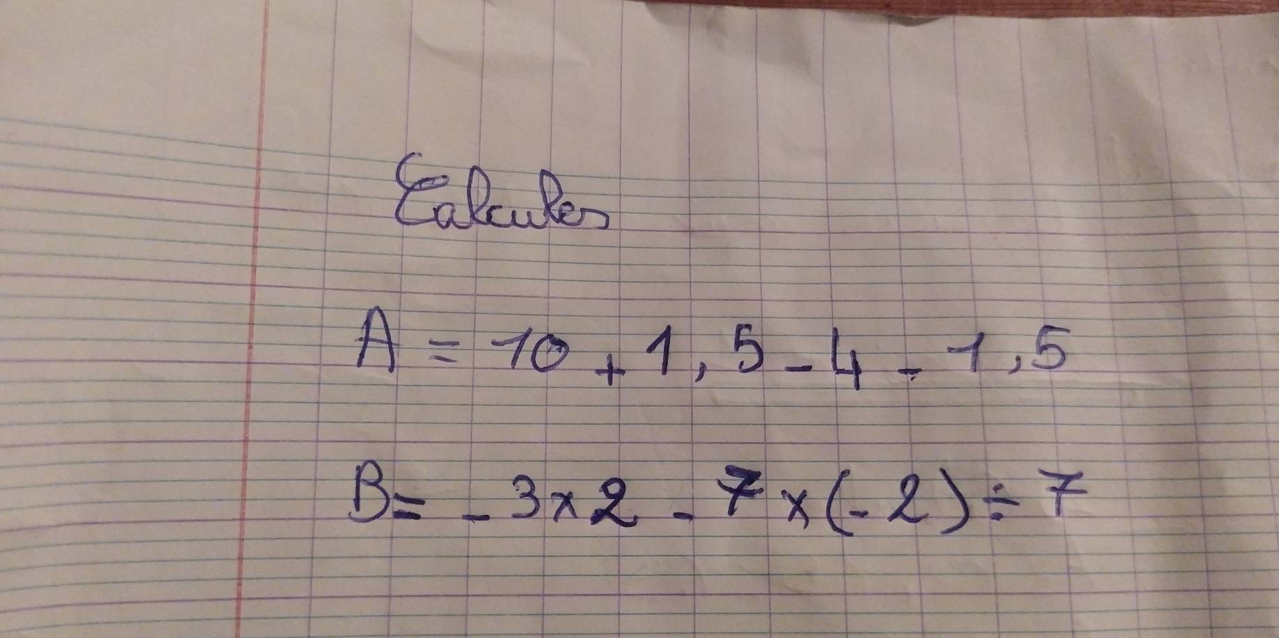 EalcuRer
A=10+1,5-4-1,5
B=-3* 2-7* (-2)/ 7