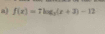 f(x)=7log _3(x+3)-12