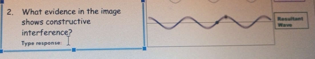 What evidence in the image 
shows constructive 
interference? 
Type response: