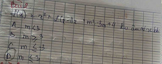 Bail
f(x)=x^2+f(x-1)x+m^2-3m+4 do aim ofoc thi
A m∠ 3
B. m≥slant 3
C m≤ -3
m≤ 3