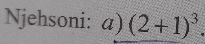 Njehsoni: a) (2+1)^3.