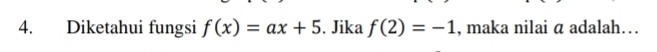 Diketahui fungsi f(x)=ax+5. Jika f(2)=-1 , maka nilai a adalah…