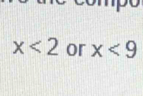 x<2</tex> or x<9</tex>