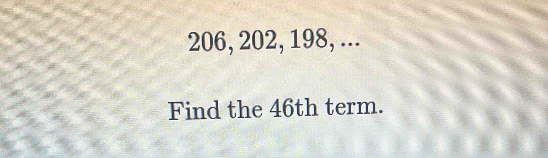 206, 202, 198, ... 
Find the 46th term.