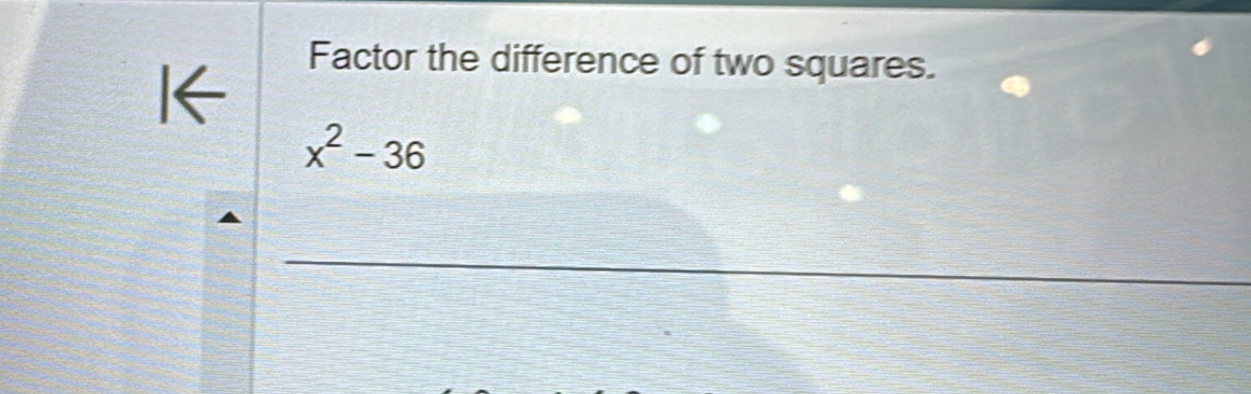 Factor the difference of two squares.
x^2-36
_