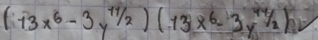 (13x^6-3y^(11/2))(13x^6-3y^(44)/2)