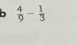  4/9 - 1/3 